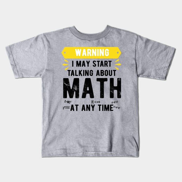 Warning I May Start Talking About Math At Any Time Funny Gift Mask Math funny math Kids T-Shirt by Gaming champion